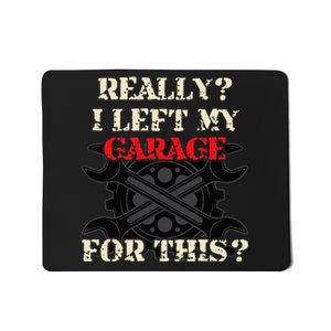 Really I Left My Garage For This Funny Car Mechanic Garage Mousepad