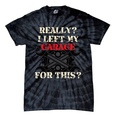 Really I Left My Garage For This Funny Car Mechanic Garage Tie-Dye T-Shirt