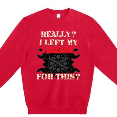 Really I Left My Garage For This Funny Car Mechanic Garage Premium Crewneck Sweatshirt