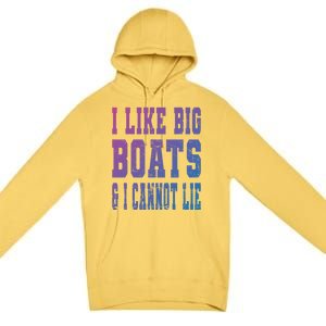 Retro I Like Big Boats And I Cannot Lie Boating Lover Gift Premium Pullover Hoodie