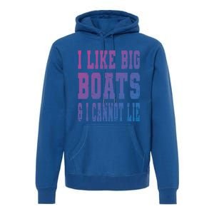 Retro I Like Big Boats And I Cannot Lie Boating Lover Gift Premium Hoodie