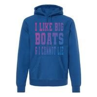 Retro I Like Big Boats And I Cannot Lie Boating Lover Gift Premium Hoodie