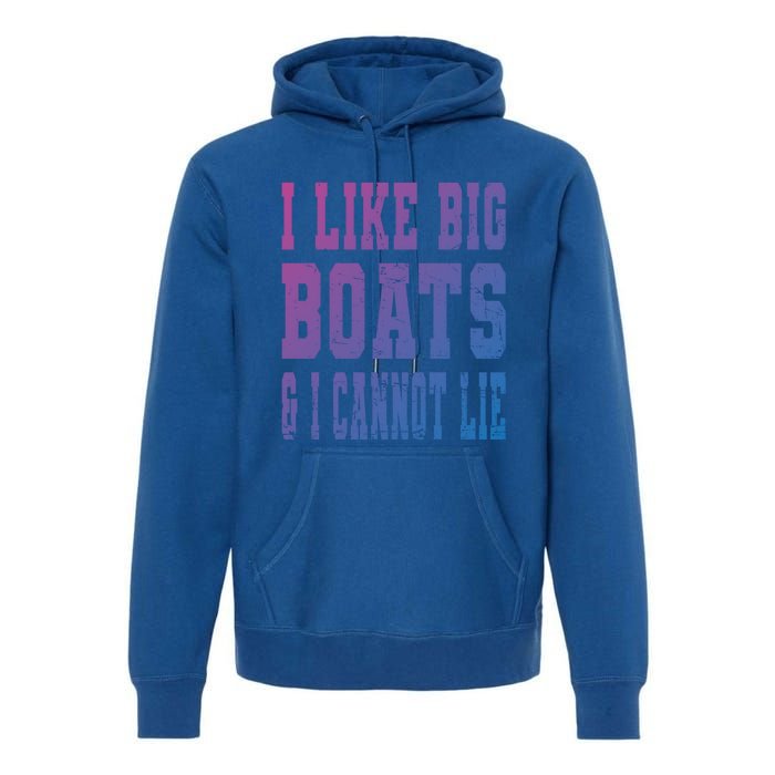 Retro I Like Big Boats And I Cannot Lie Boating Lover Gift Premium Hoodie