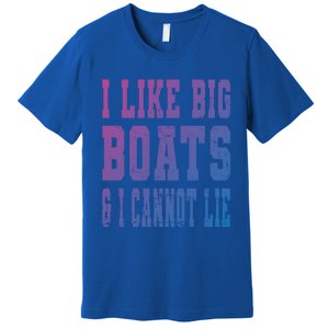 Retro I Like Big Boats And I Cannot Lie Boating Lover Gift Premium T-Shirt