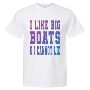 Retro I Like Big Boats And I Cannot Lie Boating Lover Gift Garment-Dyed Heavyweight T-Shirt