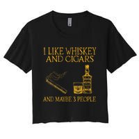 Retro I Like Whiskey And Cigars And Maybe 3 People Men Women Women's Crop Top Tee