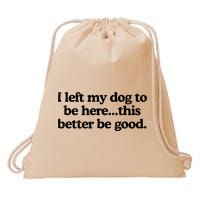 Retro I Left My Dog To Be Here This Better Be Good Funny Drawstring Bag
