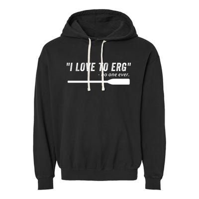 Rowing, | I Love To ERG, For Crew, Funny Rowing Garment-Dyed Fleece Hoodie