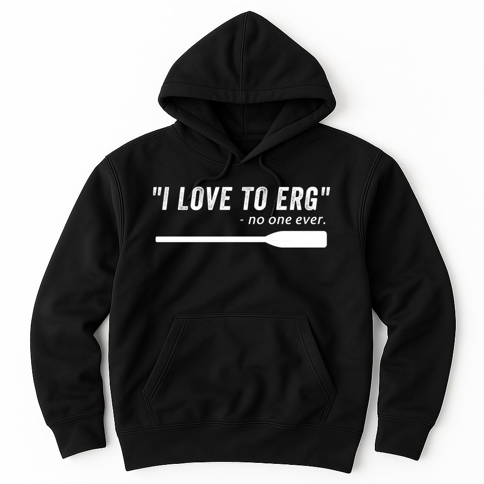 Rowing, | I Love To ERG, For Crew, Funny Rowing Hoodie