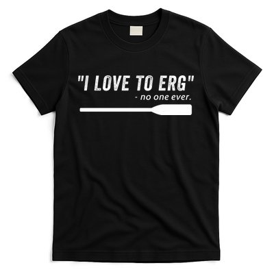 Rowing, | I Love To ERG, For Crew, Funny Rowing T-Shirt