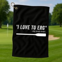 Rowing, | I Love To ERG, For Crew, Funny Rowing Golf Towel