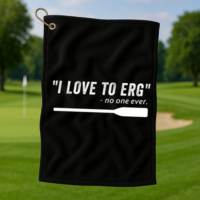 Rowing, | I Love To ERG, For Crew, Funny Rowing Golf Towel