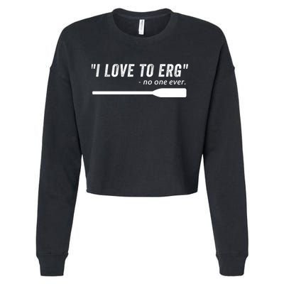 Rowing, | I Love To ERG, For Crew, Funny Rowing Cropped Pullover Crew