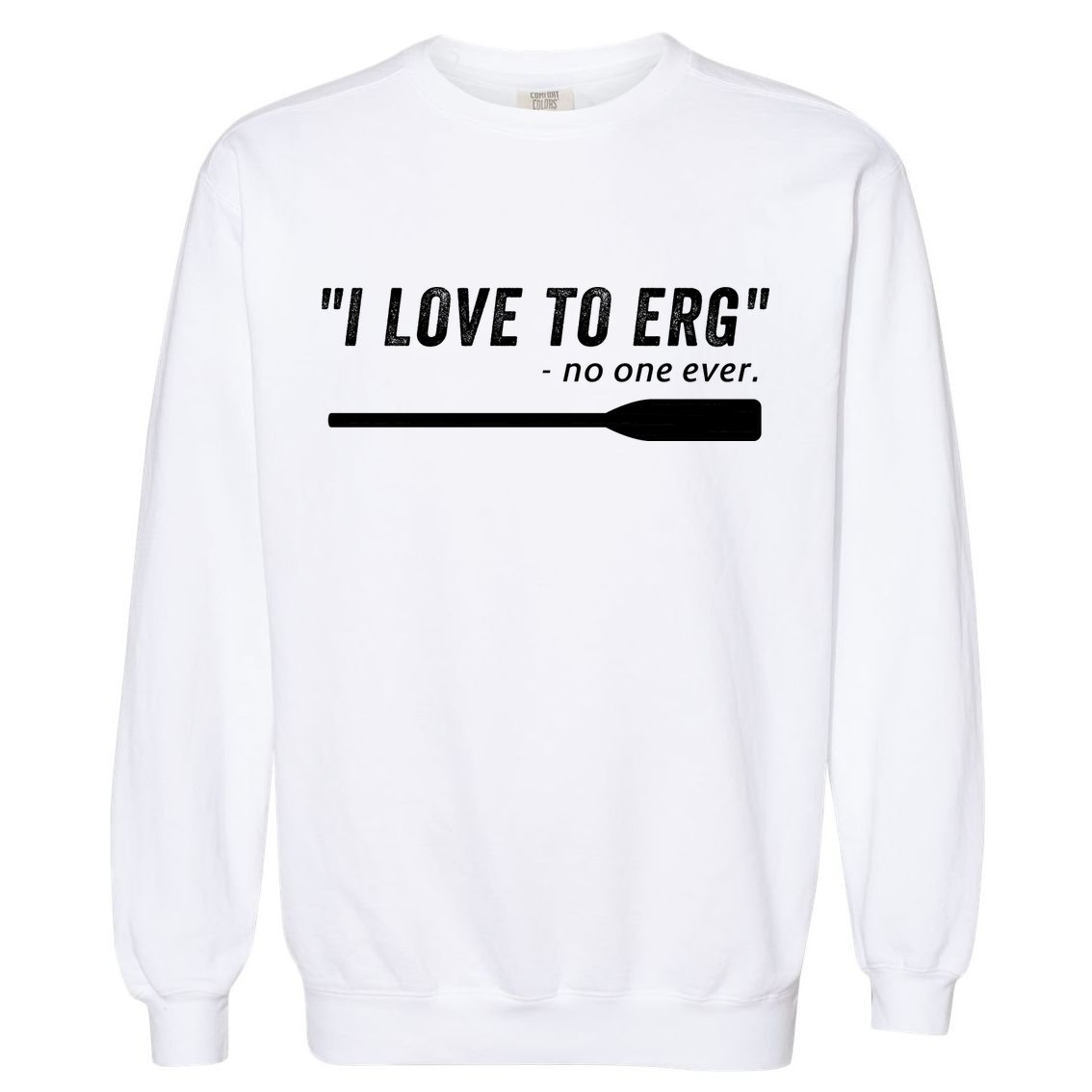 Rowing, | I Love To ERG, For Crew, Funny Rowing Garment-Dyed Sweatshirt