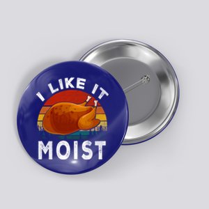 Retro I Like It Moist Thanksgiving Turkey Leg Day Gift Button