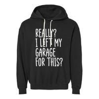 Really I Left My Garage For This Car Auto Mechanic Garment-Dyed Fleece Hoodie