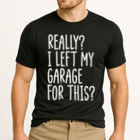 Really I Left My Garage For This Car Auto Mechanic Performance Shirt