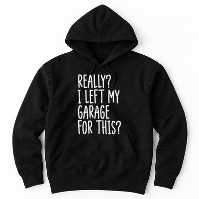 Really I Left My Garage For This Car Auto Mechanic Hoodie