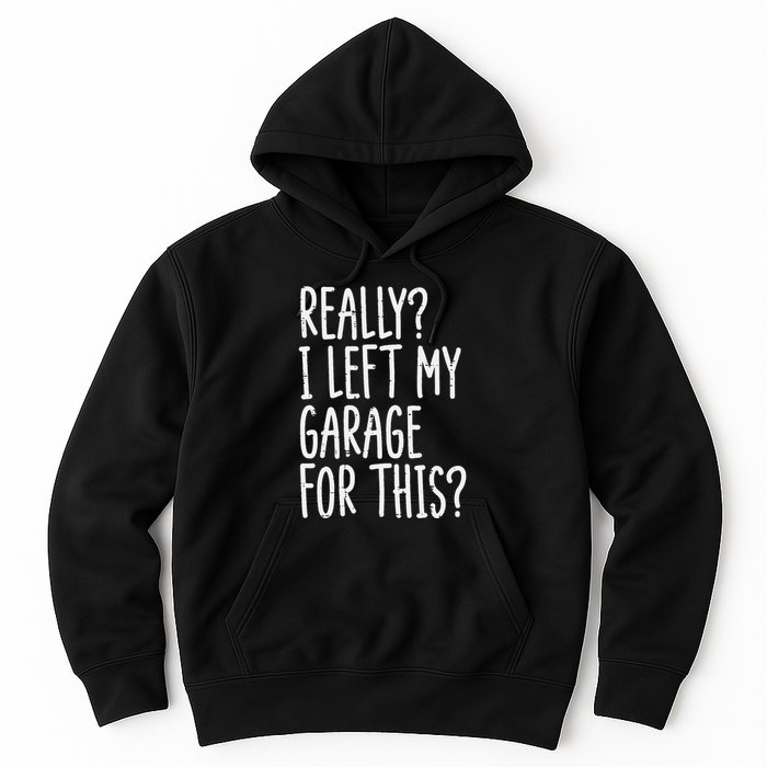 Really I Left My Garage For This Car Auto Mechanic Hoodie