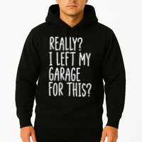 Really I Left My Garage For This Car Auto Mechanic Hoodie