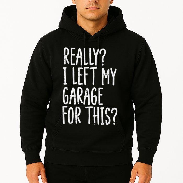 Really I Left My Garage For This Car Auto Mechanic Hoodie