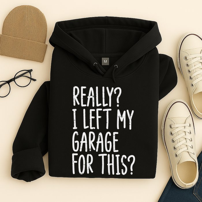 Really I Left My Garage For This Car Auto Mechanic Hoodie