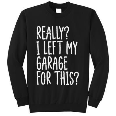 Really I Left My Garage For This Car Auto Mechanic Sweatshirt