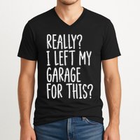 Really I Left My Garage For This Car Auto Mechanic V-Neck T-Shirt