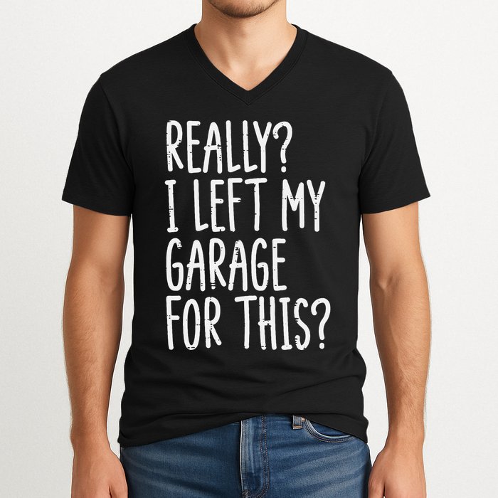 Really I Left My Garage For This Car Auto Mechanic V-Neck T-Shirt
