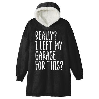 Really I Left My Garage For This Car Auto Mechanic Hooded Wearable Blanket