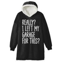 Really I Left My Garage For This Car Auto Mechanic Hooded Wearable Blanket