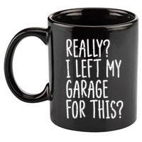 Really I Left My Garage For This Car Auto Mechanic 11oz C Handle Ceramic Mug