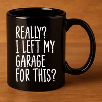 Really I Left My Garage For This Car Auto Mechanic 11oz C Handle Ceramic Mug