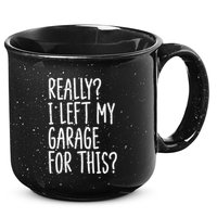 Really I Left My Garage For This Car Auto Mechanic 15oz Campfire Ceramic Mug