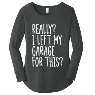 Really I Left My Garage For This Car Auto Mechanic Women's Perfect Tri Tunic Long Sleeve Shirt