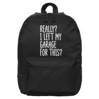 Really I Left My Garage For This Car Auto Mechanic 16 in Basic Backpack