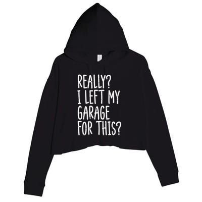 Really I Left My Garage For This Car Auto Mechanic Crop Fleece Hoodie