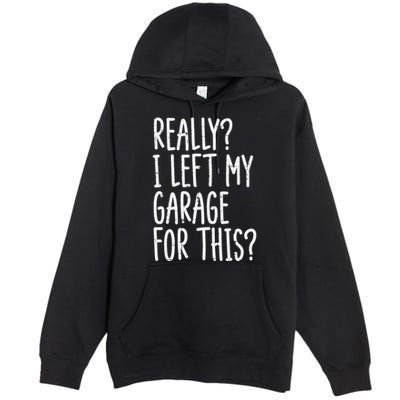 Really I Left My Garage For This Car Auto Mechanic Premium Pullover Hoodie