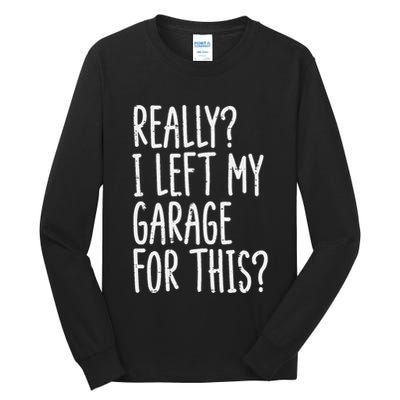 Really I Left My Garage For This Car Auto Mechanic Tall Long Sleeve T-Shirt