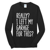 Really I Left My Garage For This Car Auto Mechanic Tall Long Sleeve T-Shirt