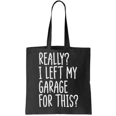 Really I Left My Garage For This Car Auto Mechanic Tote Bag