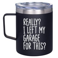 Really I Left My Garage For This Car Auto Mechanic 12oz Stainless Steel Coffee Mug