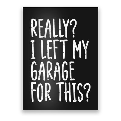 Really I Left My Garage For This Car Auto Mechanic Poster