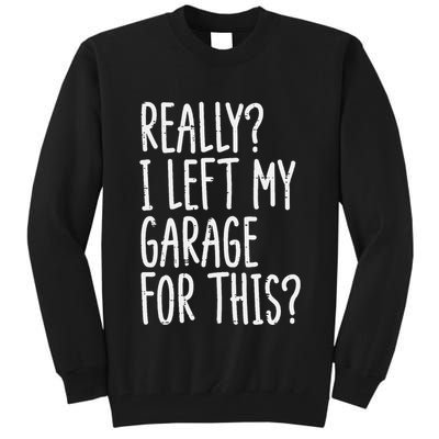 Really I Left My Garage For This Car Auto Mechanic Tall Sweatshirt