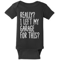 Really I Left My Garage For This Car Auto Mechanic Baby Bodysuit