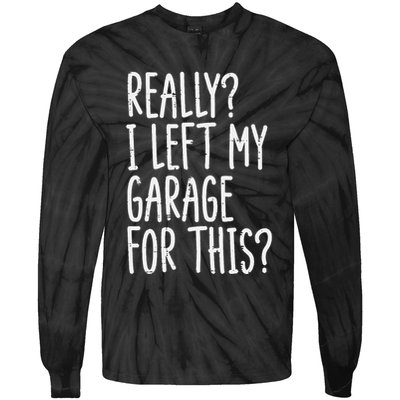 Really I Left My Garage For This Car Auto Mechanic Tie-Dye Long Sleeve Shirt