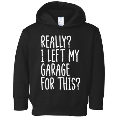 Really I Left My Garage For This Car Auto Mechanic Toddler Hoodie