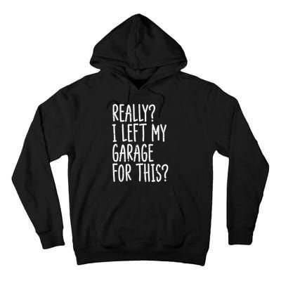 Really I Left My Garage For This Car Auto Mechanic Tall Hoodie