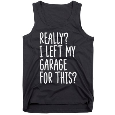Really I Left My Garage For This Car Auto Mechanic Tank Top