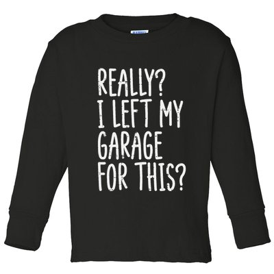 Really I Left My Garage For This Car Auto Mechanic Toddler Long Sleeve Shirt